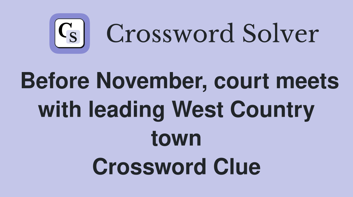 Before November, court meets with leading West Country town Crossword Clue