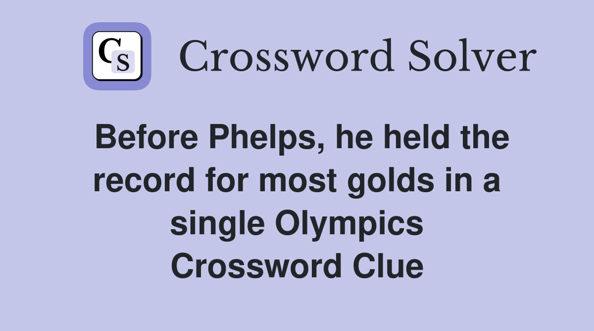 Before Phelps, he held the record for most golds in a single Olympics Crossword Clue