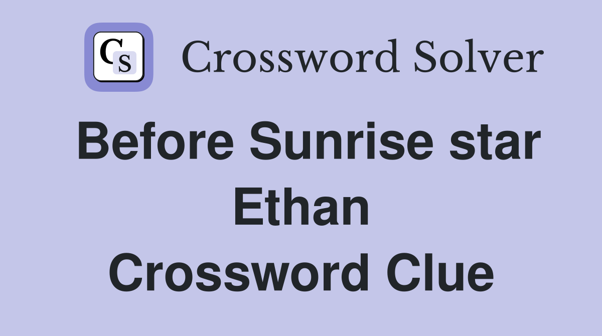 Before Sunrise star Ethan Crossword Clue