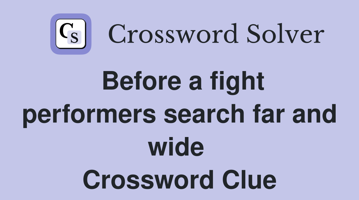 Before a fight performers search far and wide  Crossword Clue