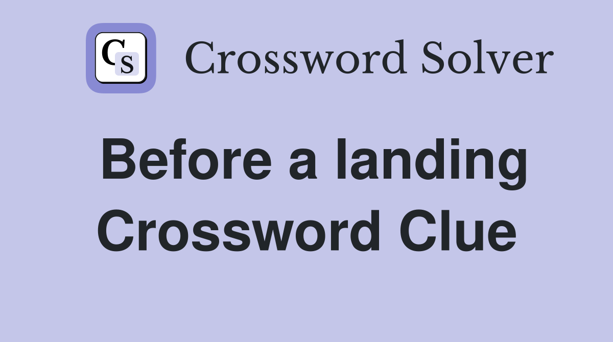 Before a landing Crossword Clue