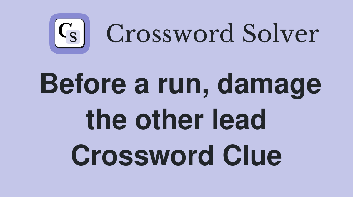 Before a run, damage the other lead Crossword Clue
