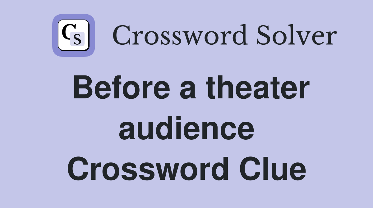 Before a theater audience Crossword Clue