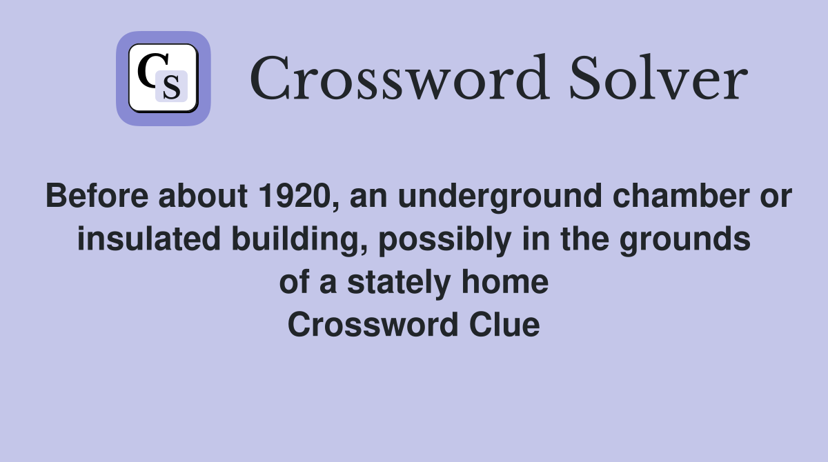 Before about 1920, an underground chamber or insulated building, possibly in the grounds of a stately home Crossword Clue