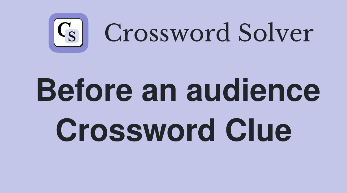 Before an audience Crossword Clue