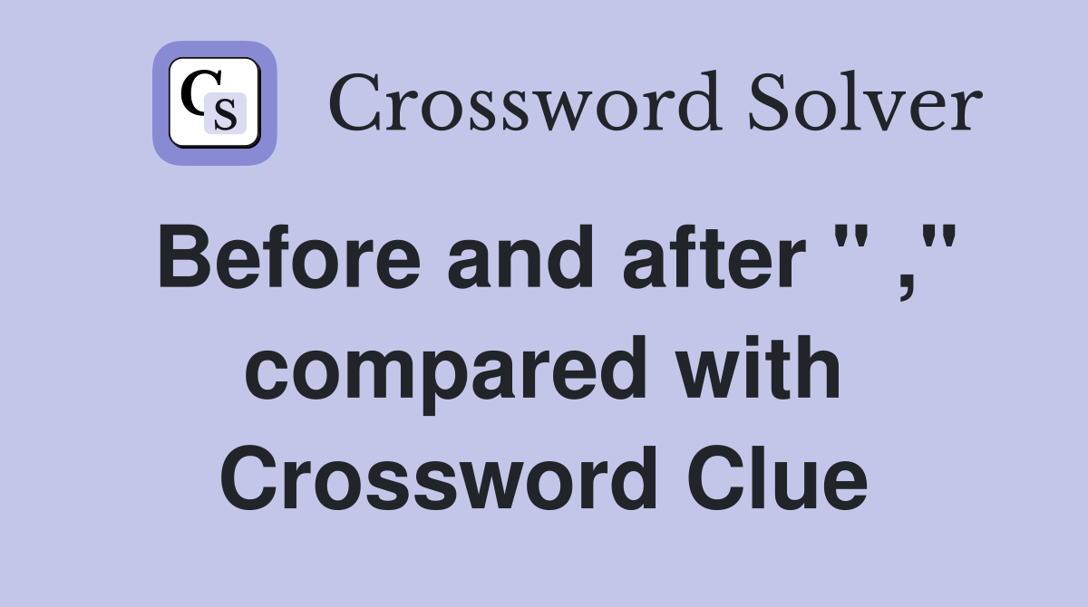 Before and after " ," compared with Crossword Clue