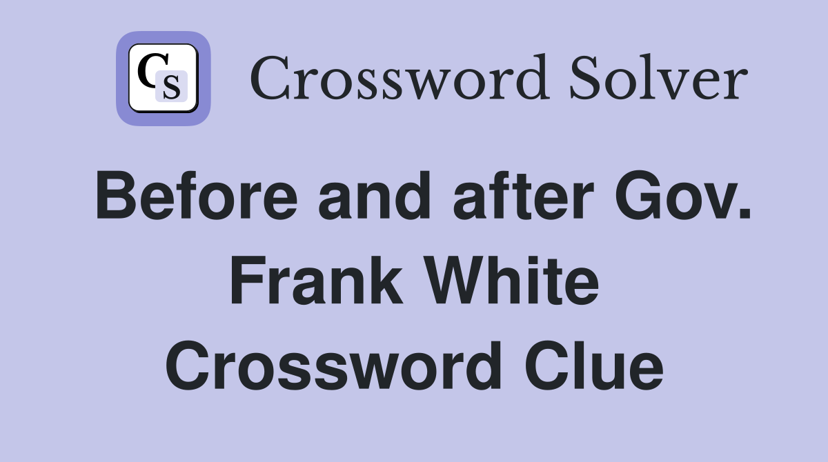 Before and after Gov. Frank White Crossword Clue