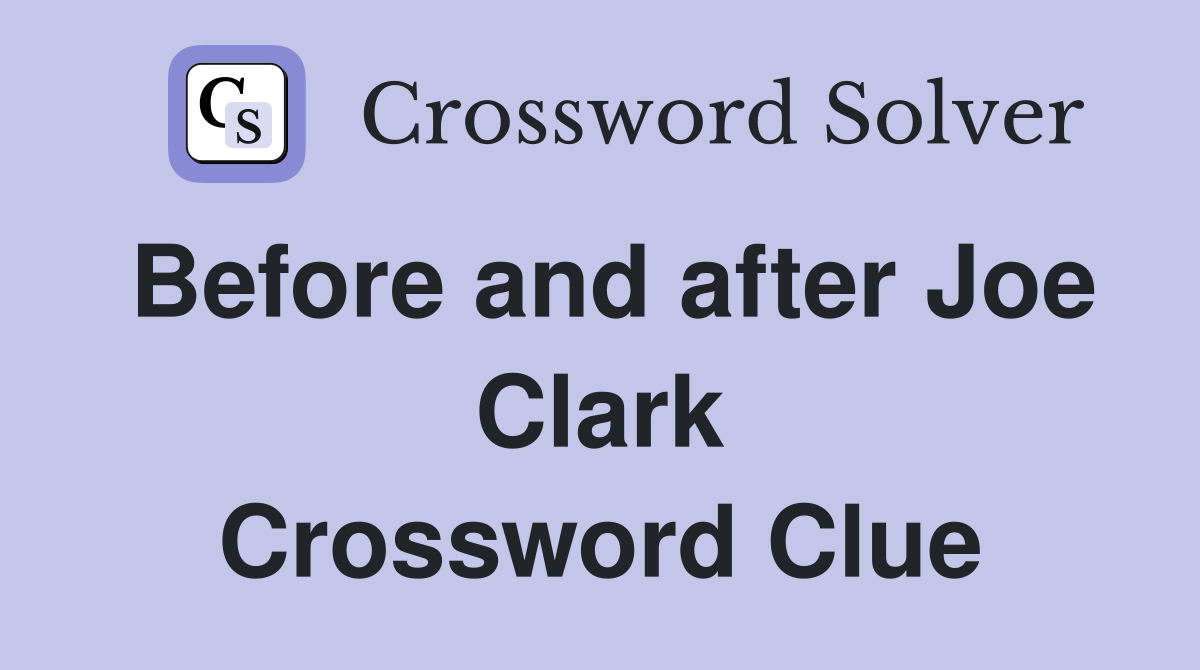 Before and after Joe Clark Crossword Clue