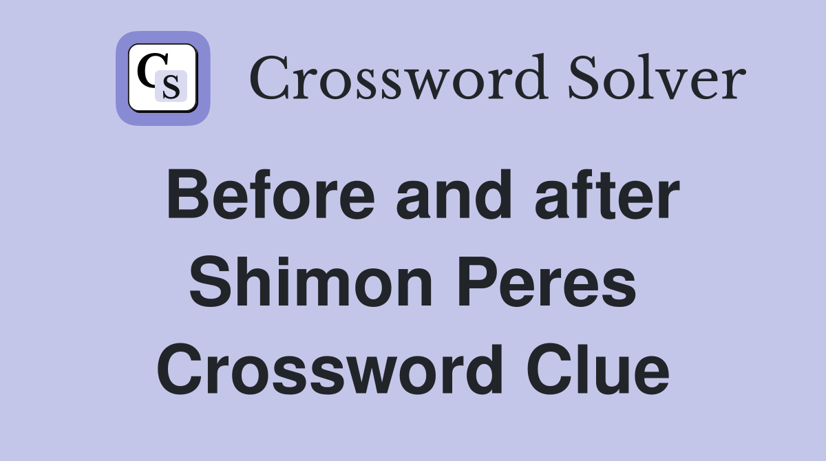 Before and after Shimon Peres Crossword Clue