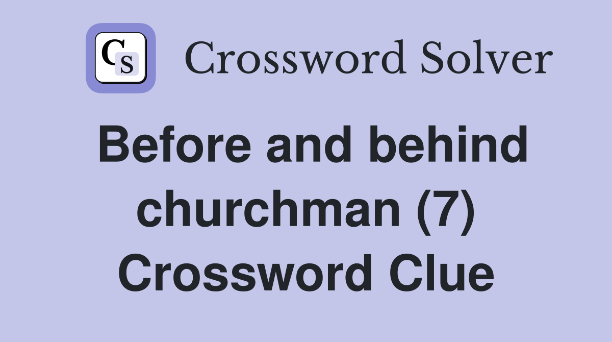 Before and behind churchman (7) Crossword Clue