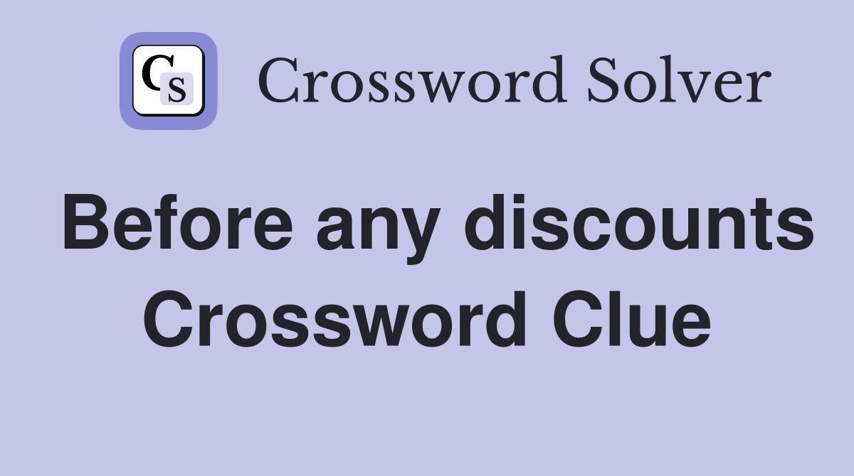 Before any discounts Crossword Clue