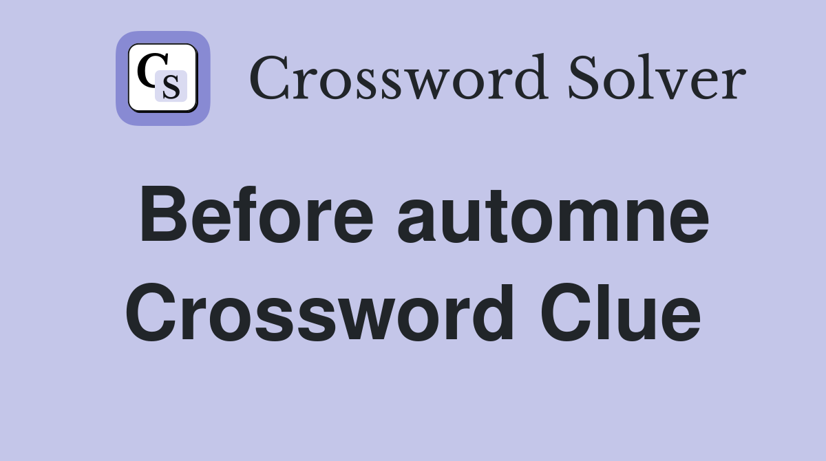 Before automne Crossword Clue