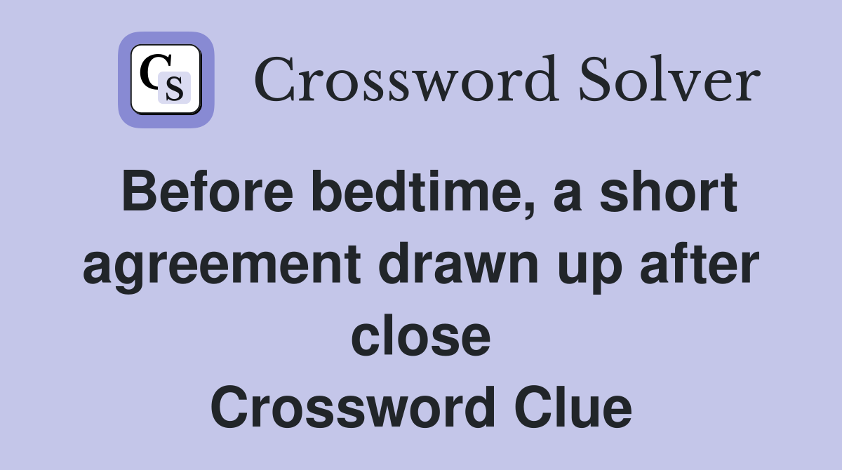 Before bedtime, a short agreement drawn up after close Crossword Clue