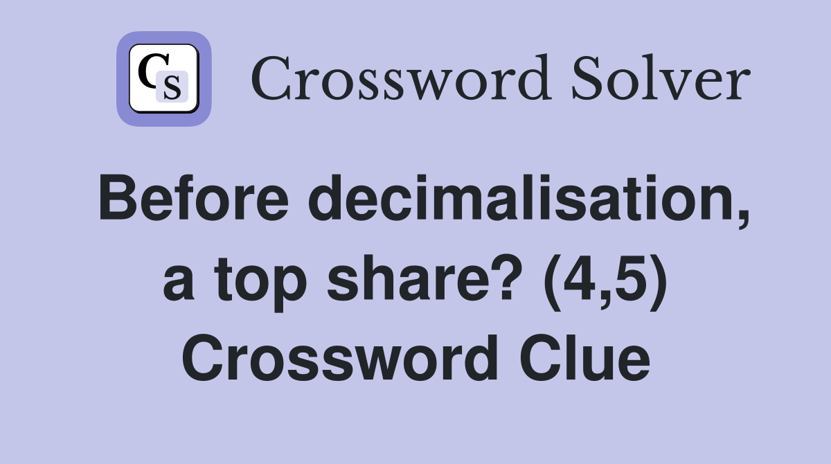 Before decimalisation, a top share? (4,5) Crossword Clue