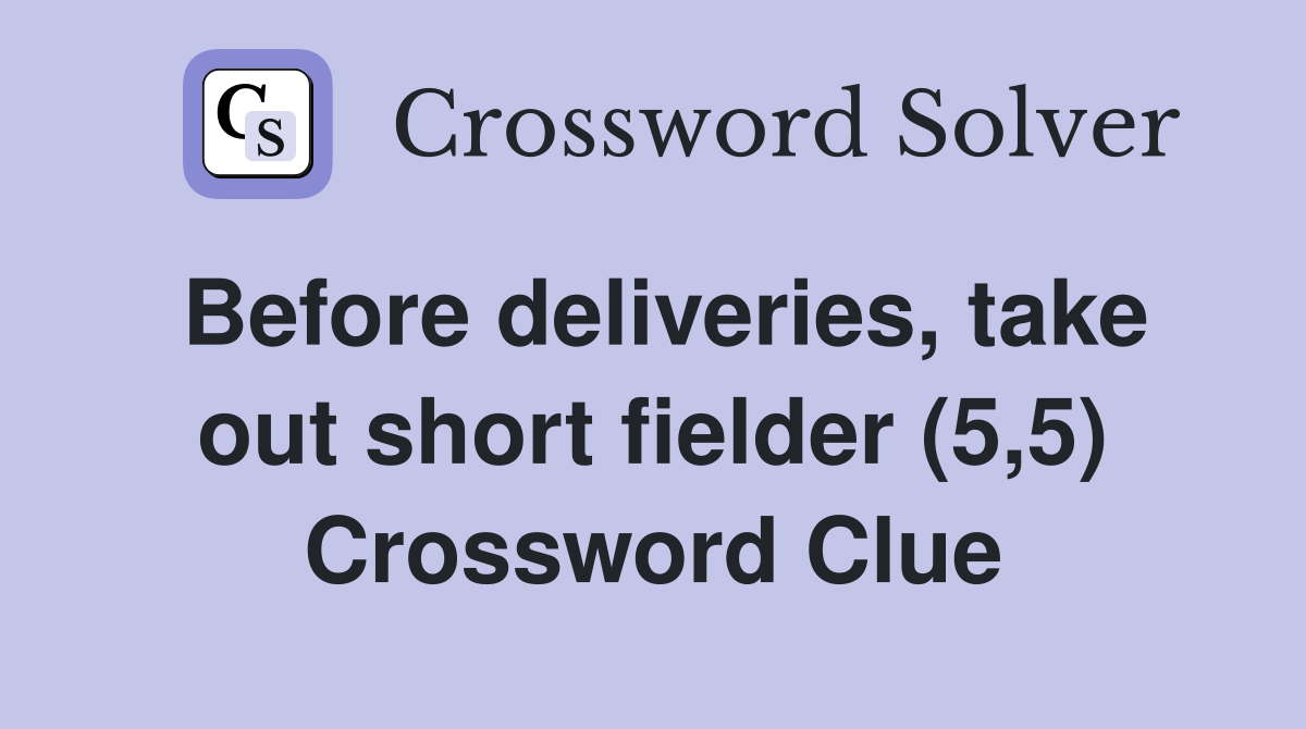 Before deliveries, take out short fielder (5,5) Crossword Clue