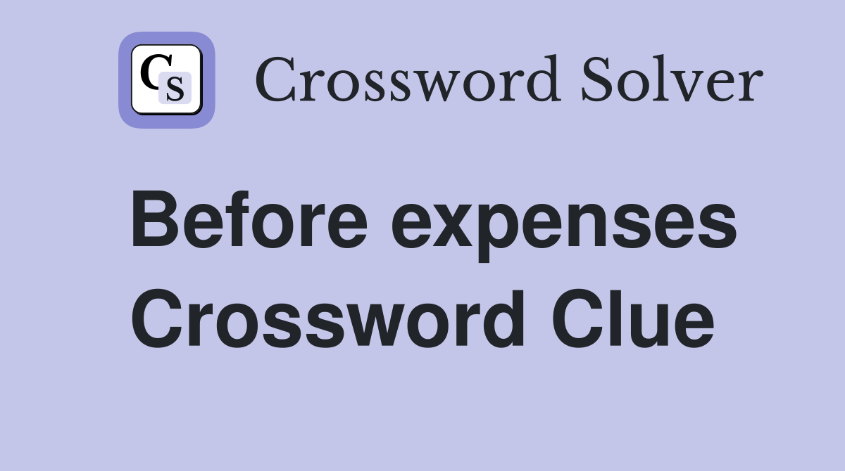 Before expenses Crossword Clue