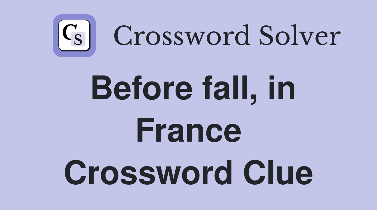 Before fall, in France Crossword Clue