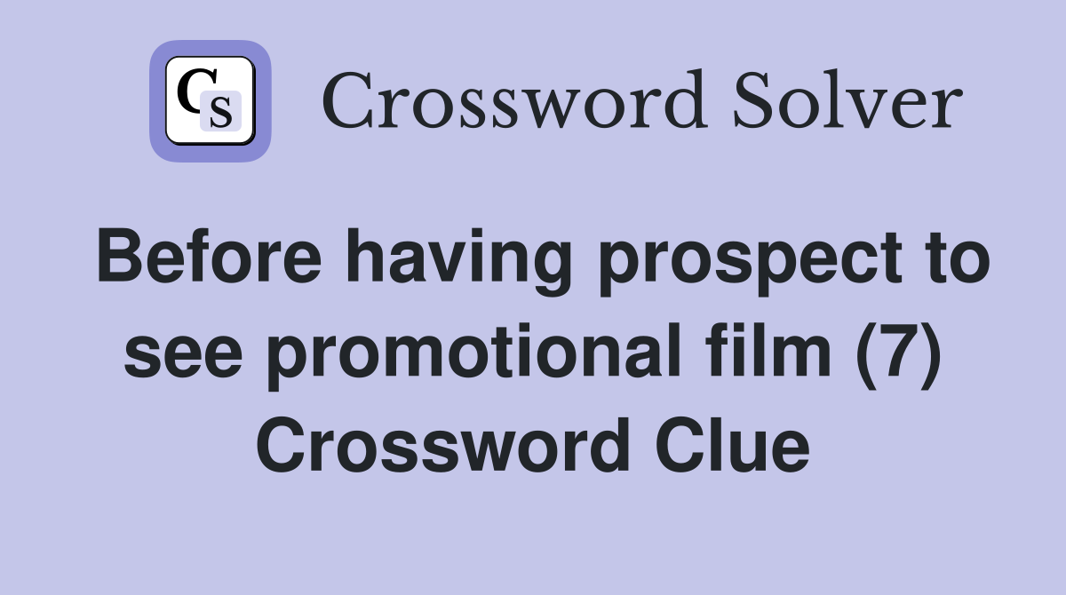 Before having prospect to see promotional film (7) Crossword Clue