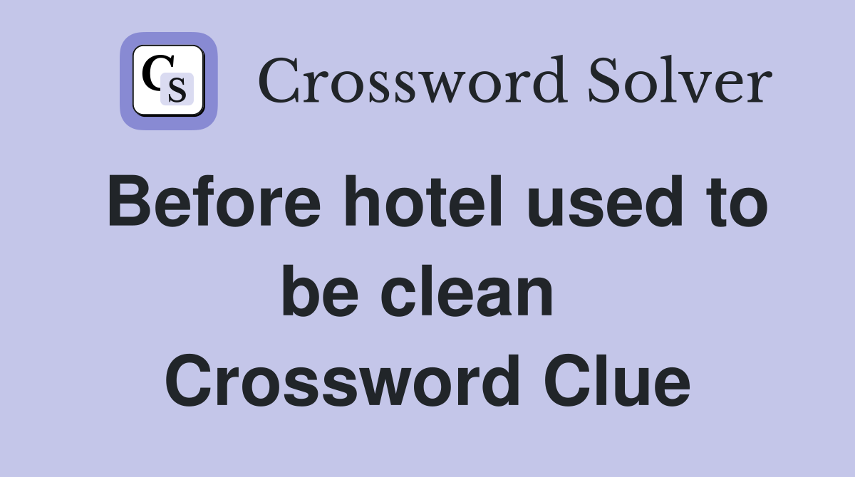 Before hotel used to be clean  Crossword Clue