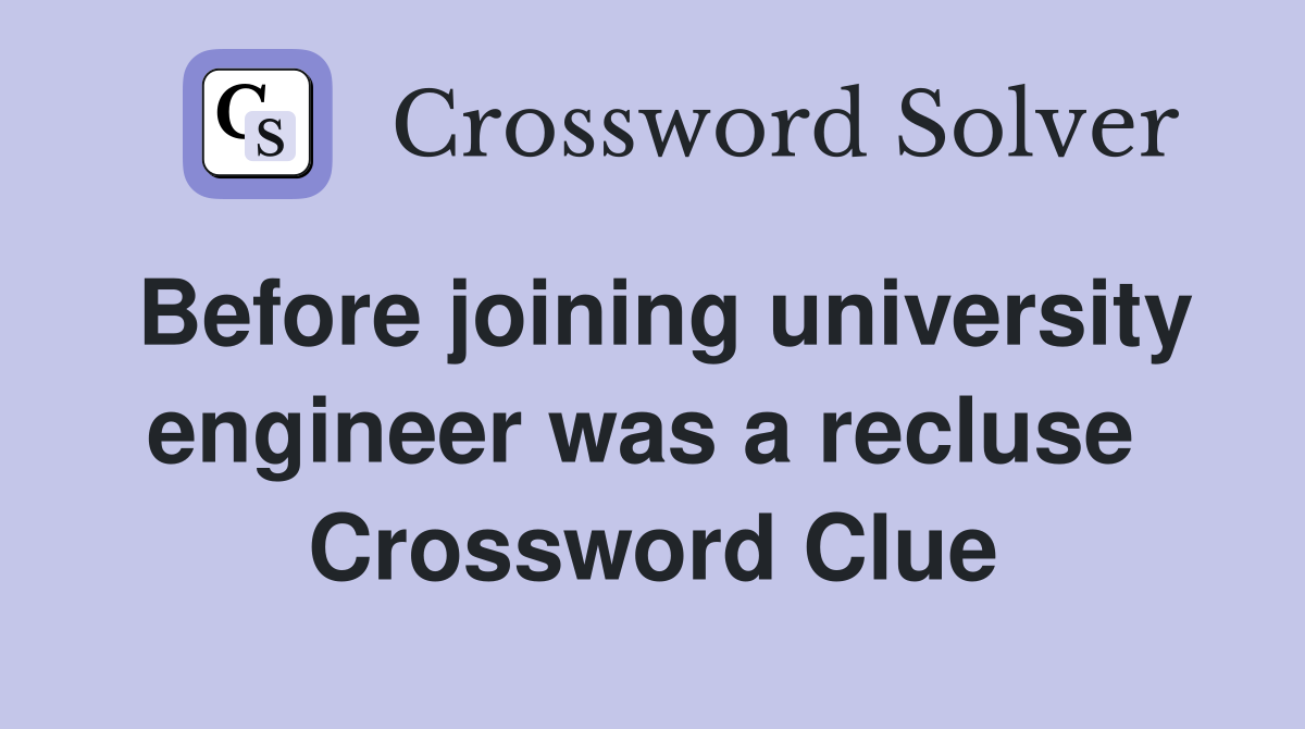 Before joining university engineer was a recluse  Crossword Clue