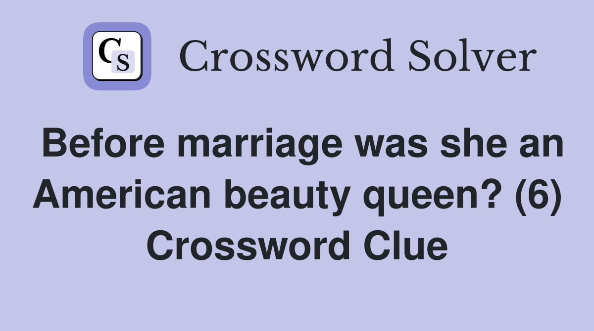 Before marriage was she an American beauty queen? (6) Crossword Clue