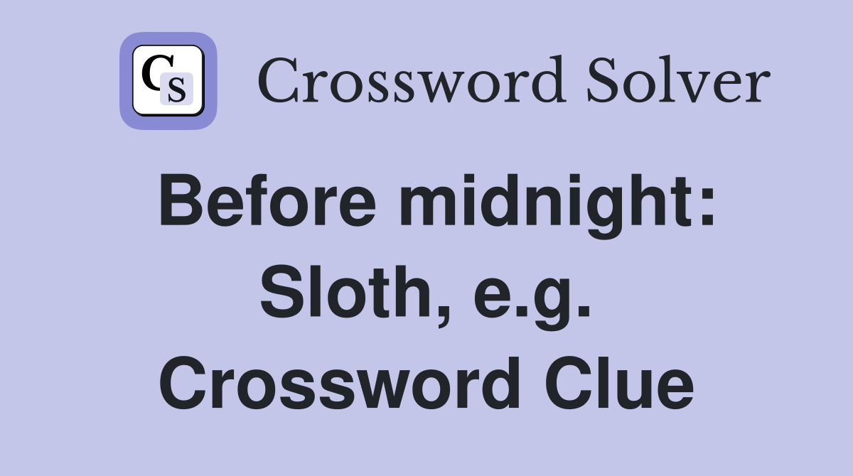 Before midnight: Sloth, e.g. Crossword Clue