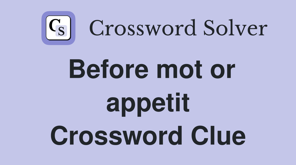 Before mot or appetit Crossword Clue