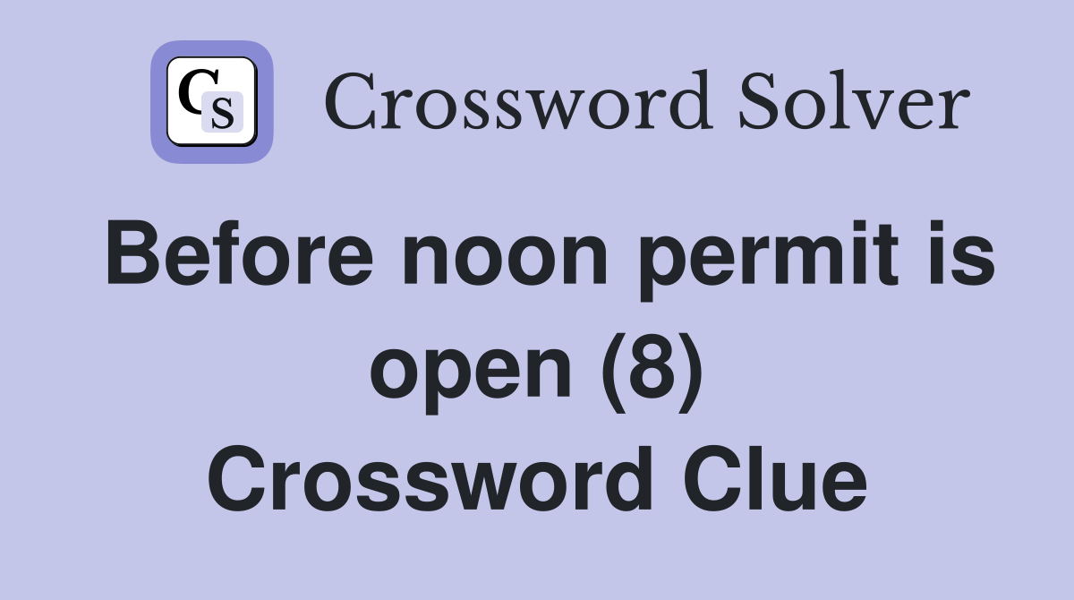 Before noon permit is open (8) Crossword Clue