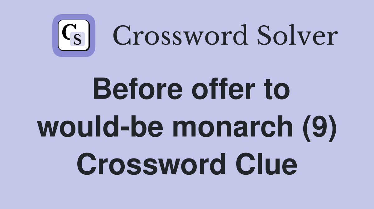 Before offer to would-be monarch (9) Crossword Clue