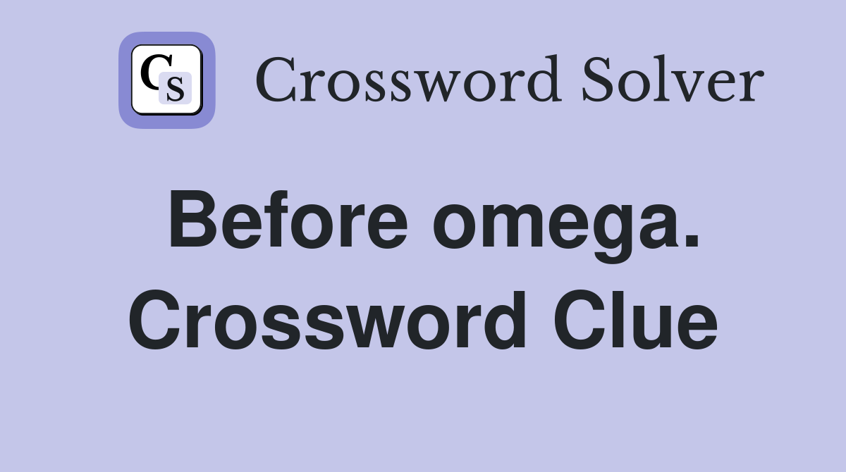 Before omega. Crossword Clue