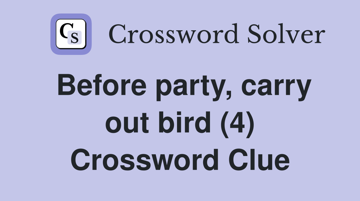 Before party, carry out bird (4) Crossword Clue