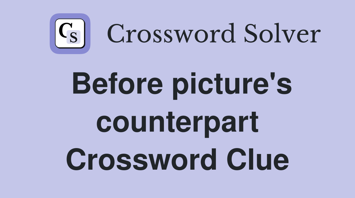 Before picture's counterpart Crossword Clue