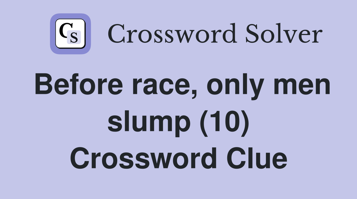 Before race, only men slump (10) Crossword Clue