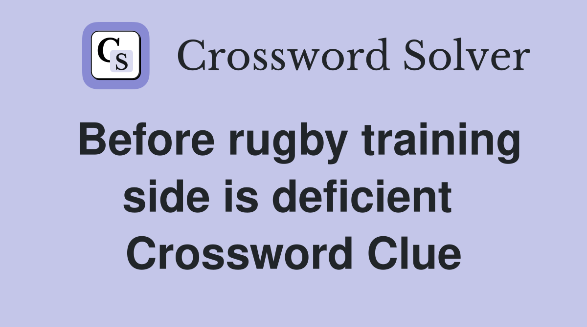 Before rugby training side is deficient  Crossword Clue
