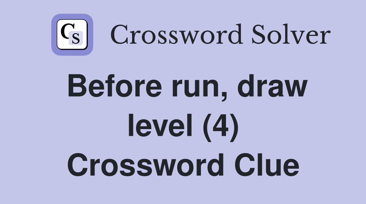 Before run, draw level (4) Crossword Clue