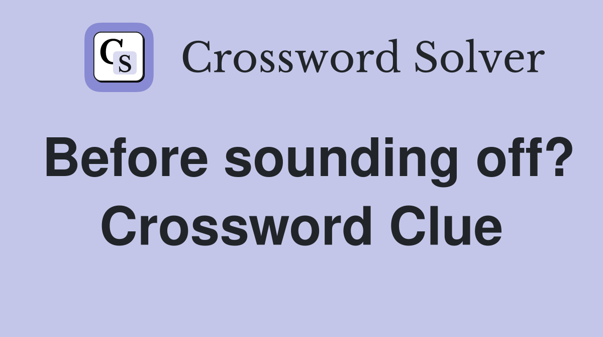 Before sounding off? Crossword Clue