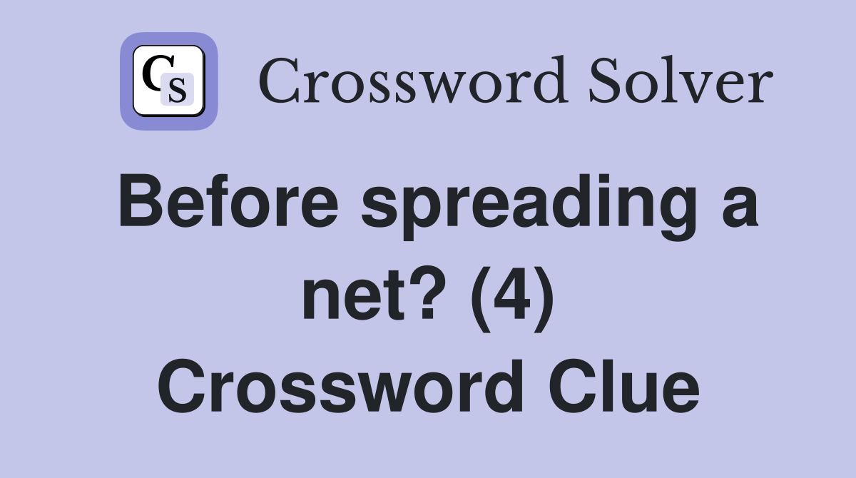 Before spreading a net? (4) Crossword Clue