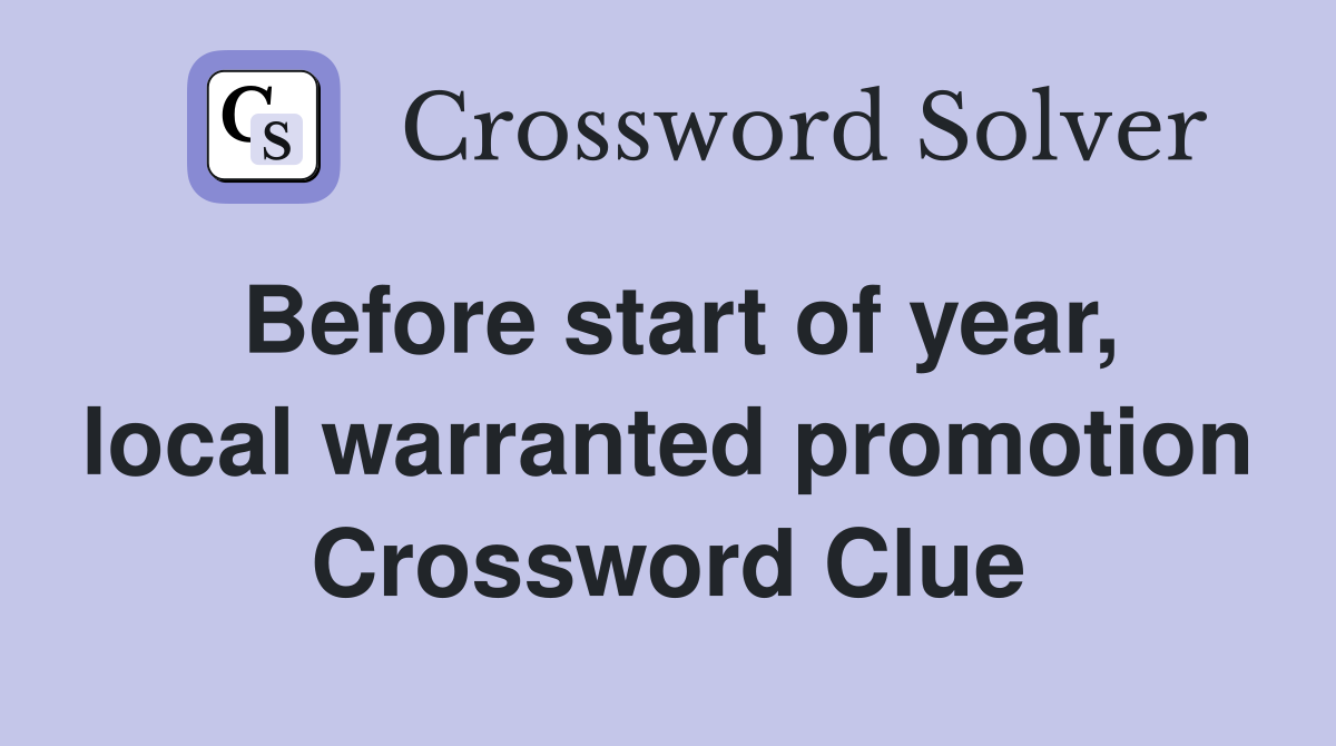 Before start of year, local warranted promotion Crossword Clue