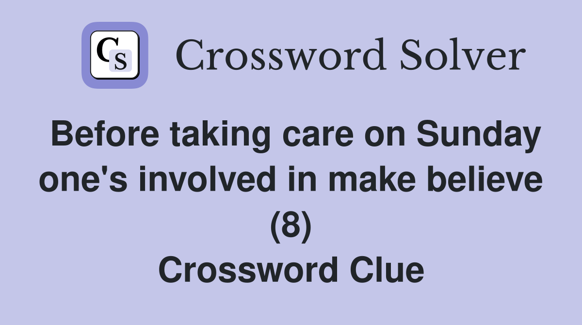 Before taking care on Sunday one's involved in make believe (8) Crossword Clue