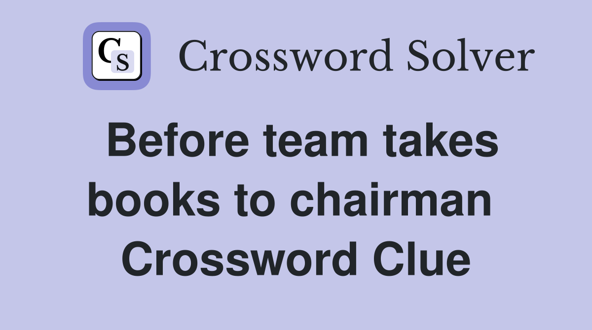 Before team takes books to chairman  Crossword Clue