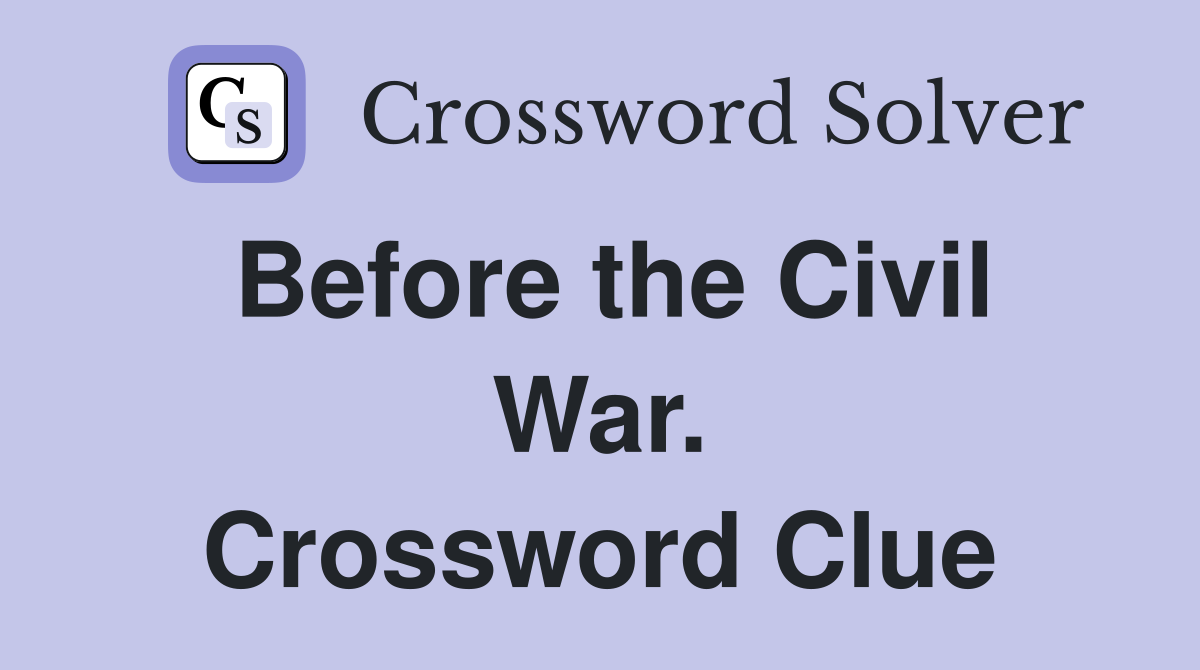 Before the Civil War. Crossword Clue