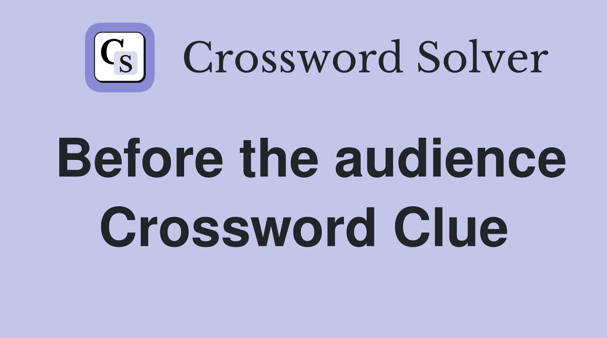 Before the audience Crossword Clue