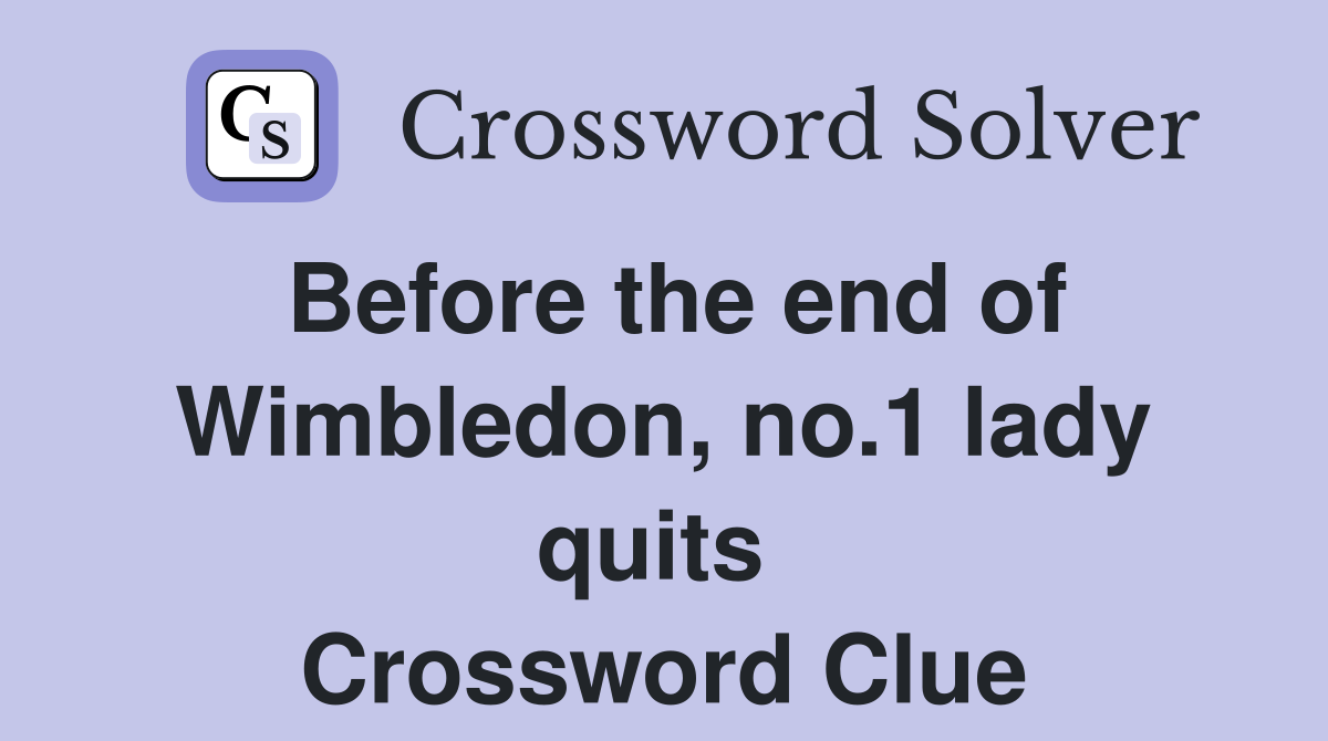 Before the end of Wimbledon, no.1 lady quits  Crossword Clue