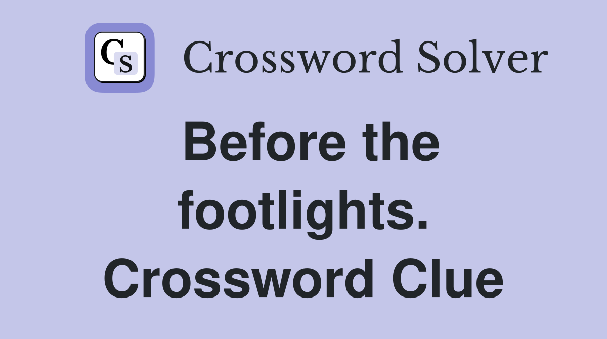 Before the footlights. Crossword Clue