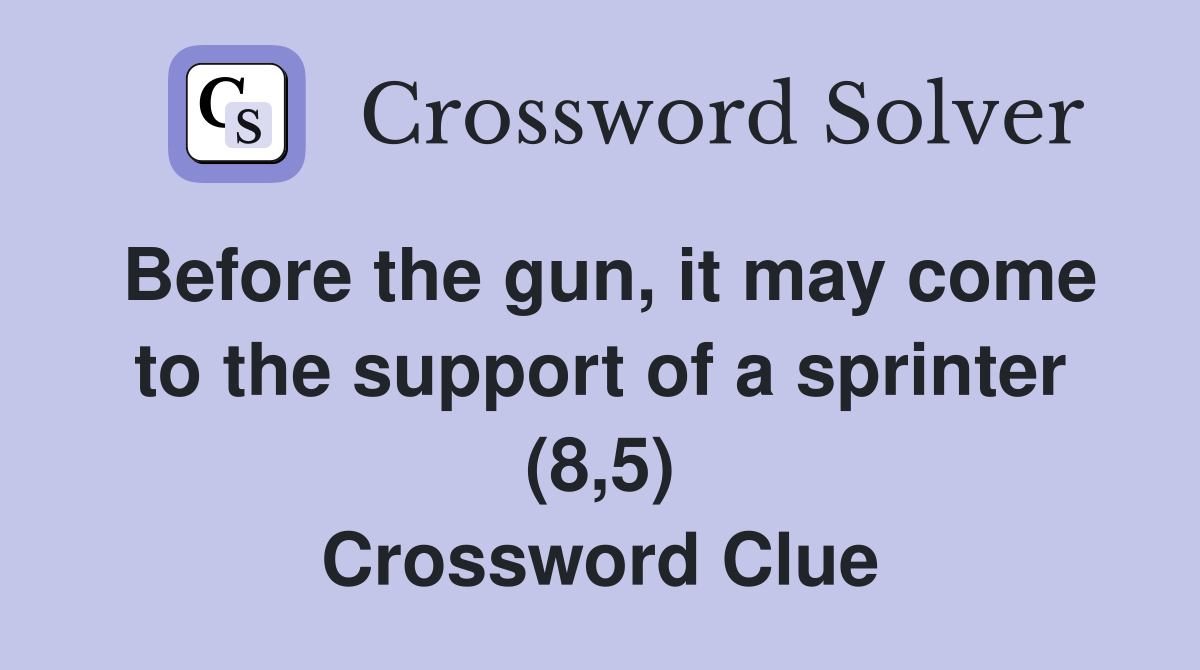 Before the gun, it may come to the support of a sprinter (8,5) Crossword Clue