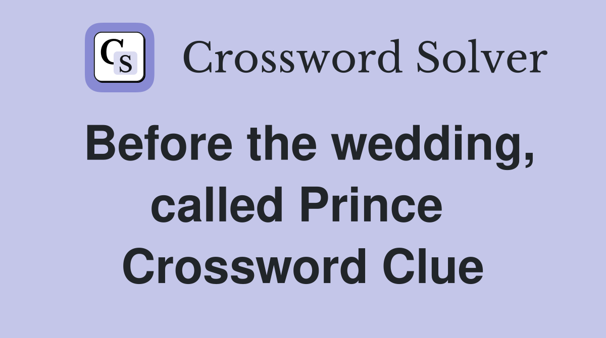 Before the wedding, called Prince  Crossword Clue