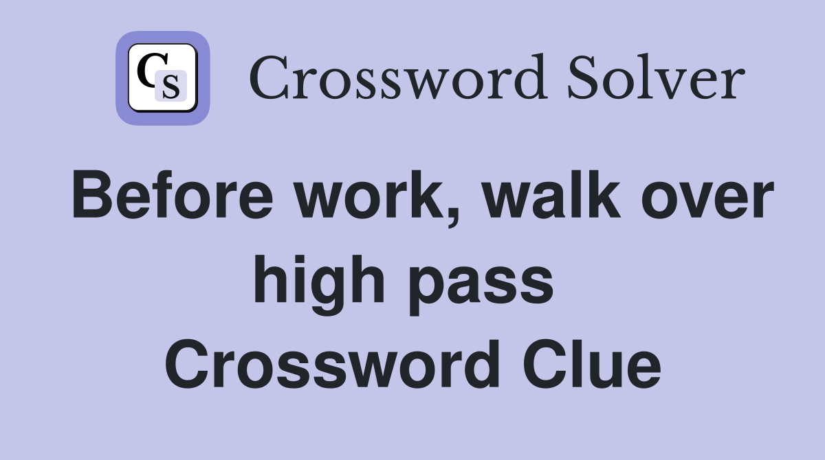 Before work, walk over high pass  Crossword Clue
