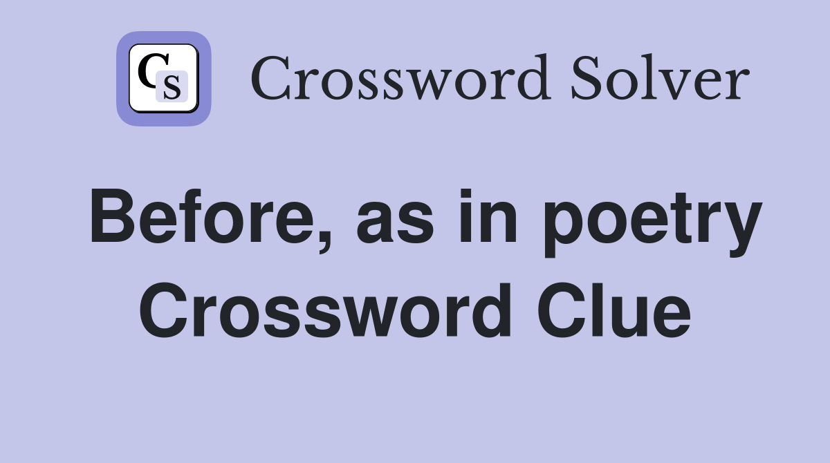 Before, as in poetry Crossword Clue