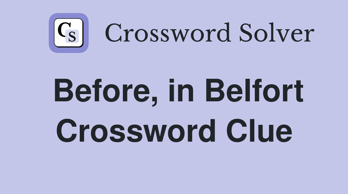 Before, in Belfort Crossword Clue