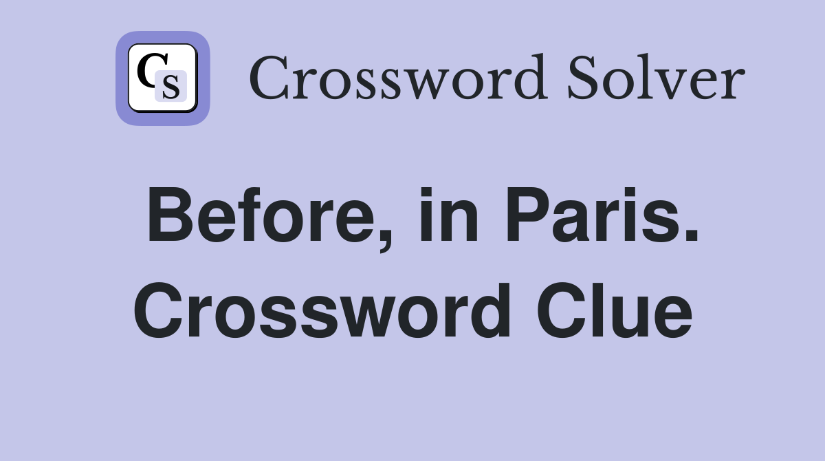 Before, in Paris. Crossword Clue